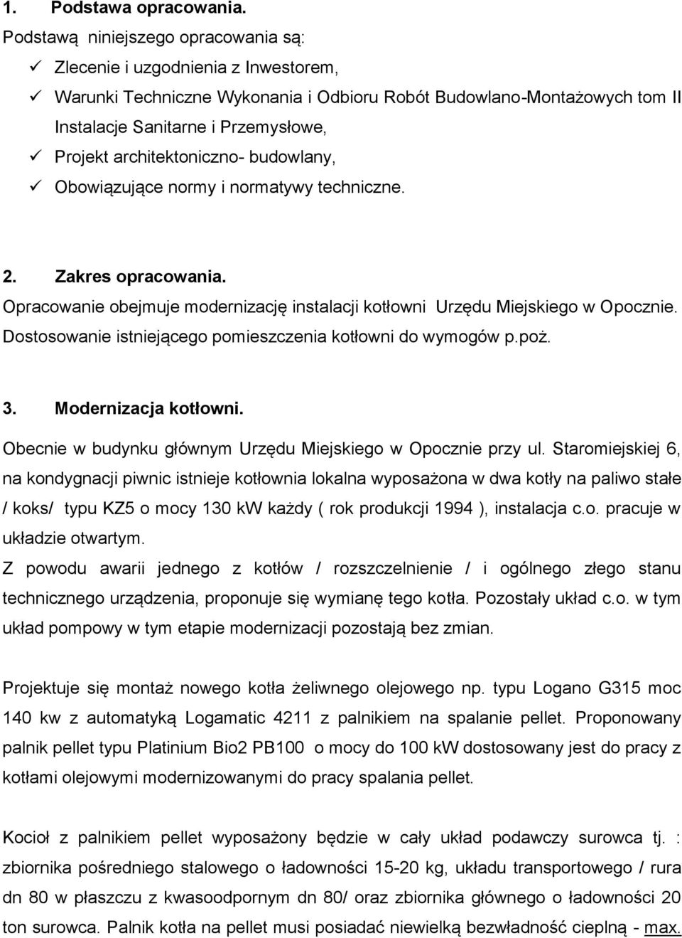 architektoniczno- budowlany, Obowiązujące normy i normatywy techniczne. 2. Zakres opracowania. Opracowanie obejmuje modernizację instalacji kotłowni Urzędu Miejskiego w Opocznie.