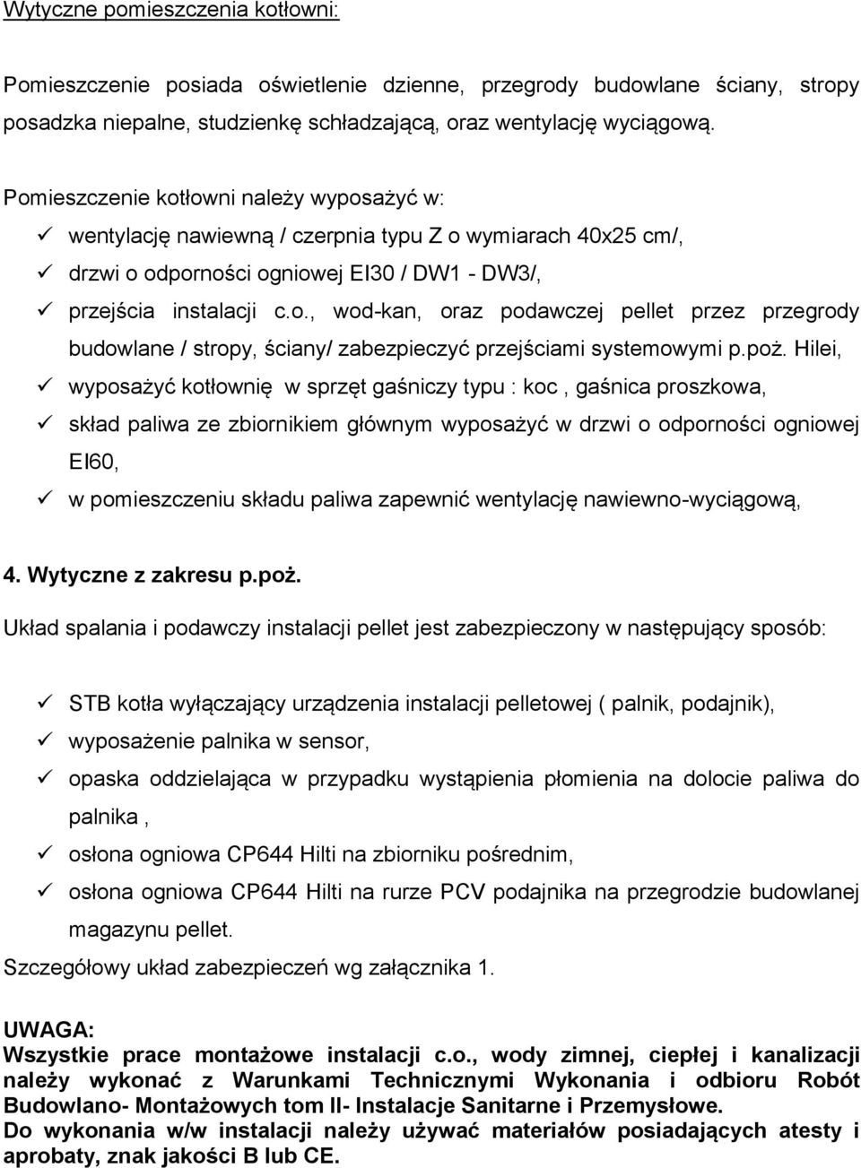 poż. Hilei, wyposażyć kotłownię w sprzęt gaśniczy typu : koc, gaśnica proszkowa, skład paliwa ze zbiornikiem głównym wyposażyć w drzwi o odporności ogniowej EI60, w pomieszczeniu składu paliwa