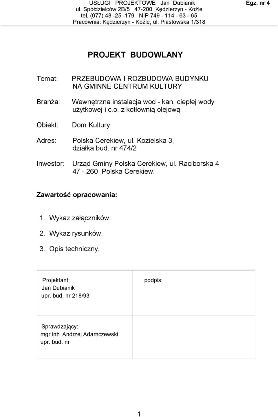 Kozielska 3, działka bud. nr 474/2 Inwestor: Urząd Gminy Polska Cerekiew, ul. Raciborska 4 47-260 Polska Cerekiew. Zawartość opracowania: 1. Wykaz załączników. 2. Wykaz rysunków.