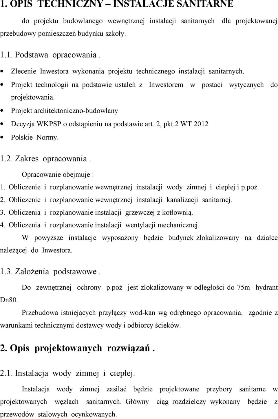 Projekt architektoniczno-budowlany Decyzja WKPSP o odstąpieniu na podstawie art. 2, pkt.2 WT 2012 Polskie Normy. 1.2. Zakres opracowania. Opracowanie obejmuje : 1.