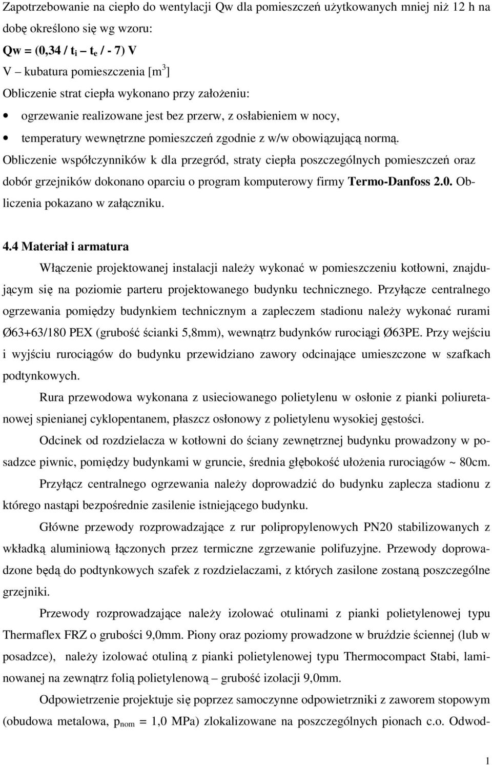 Obliczenie współczynników k dla przegród, straty ciepła poszczególnych pomieszczeń oraz dobór grzejników dokonano oparciu o program komputerowy firmy Termo-Danfoss 2.0.