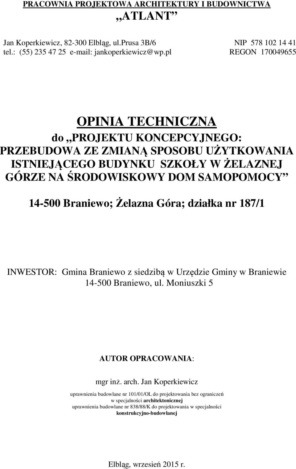 Braniewo; Żelazna Góra; działka nr 187/1 INWESTOR: Gmina Braniewo z siedzibą w Urzędzie Gminy w Braniewie 14-500 Braniewo, ul. Moniuszki 5 AUTOR OPRACOWANIA: mgr inż. arch.