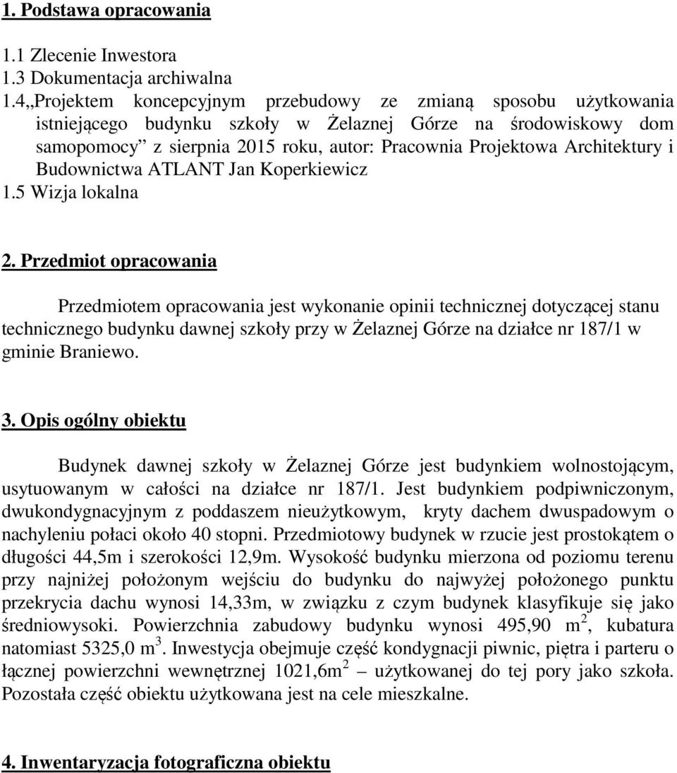 Architektury i Budownictwa ATLANT Jan Koperkiewicz 1.5 Wizja lokalna 2.