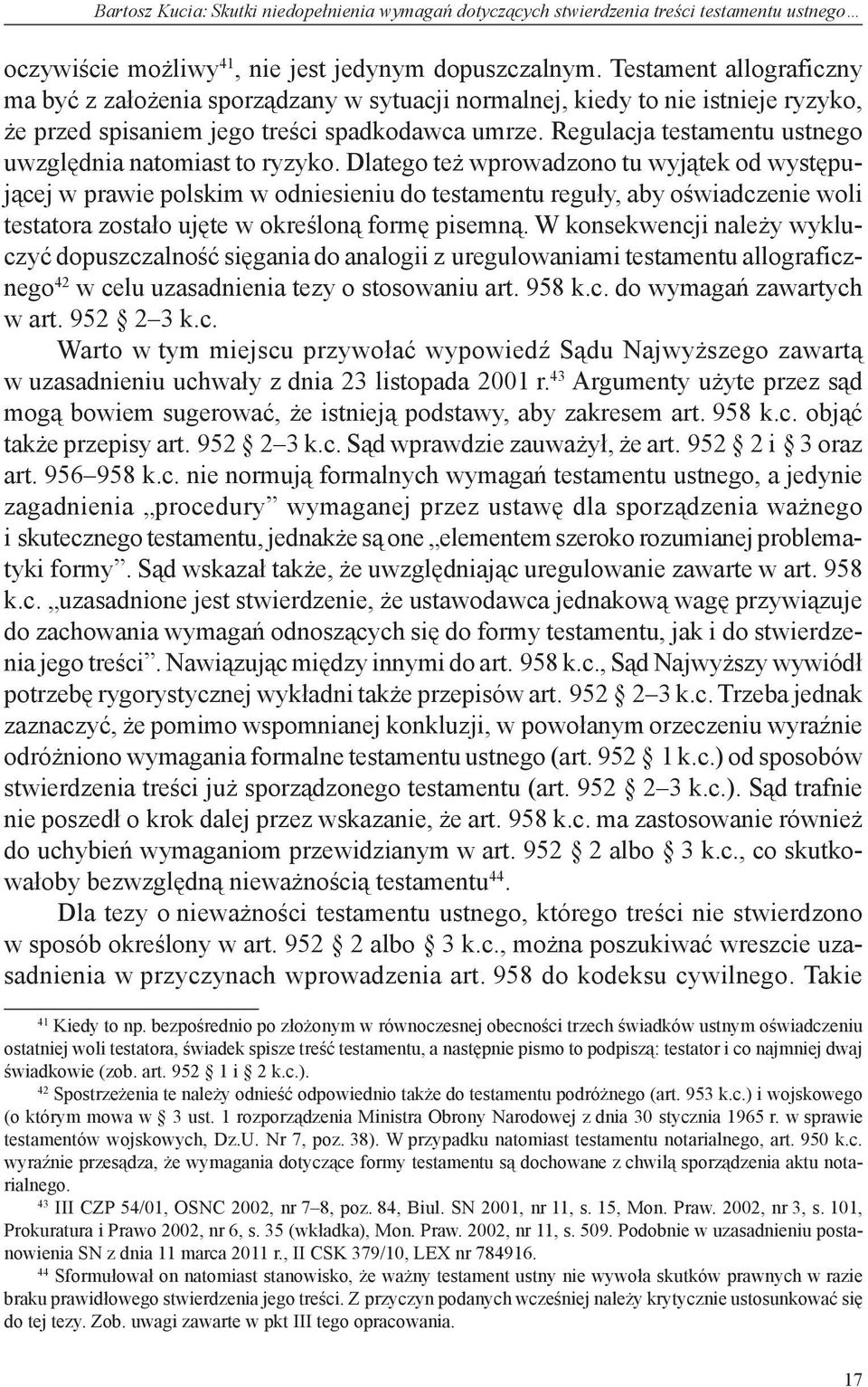 Regulacja testamentu ustnego uwzględnia natomiast to ryzyko.
