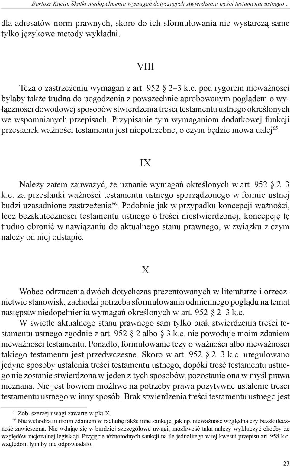 pod rygorem nieważności byłaby także trudna do pogodzenia z powszechnie aprobowanym poglądem o wyłączności dowodowej sposobów stwierdzenia treści testamentu ustnego określonych we wspomnianych