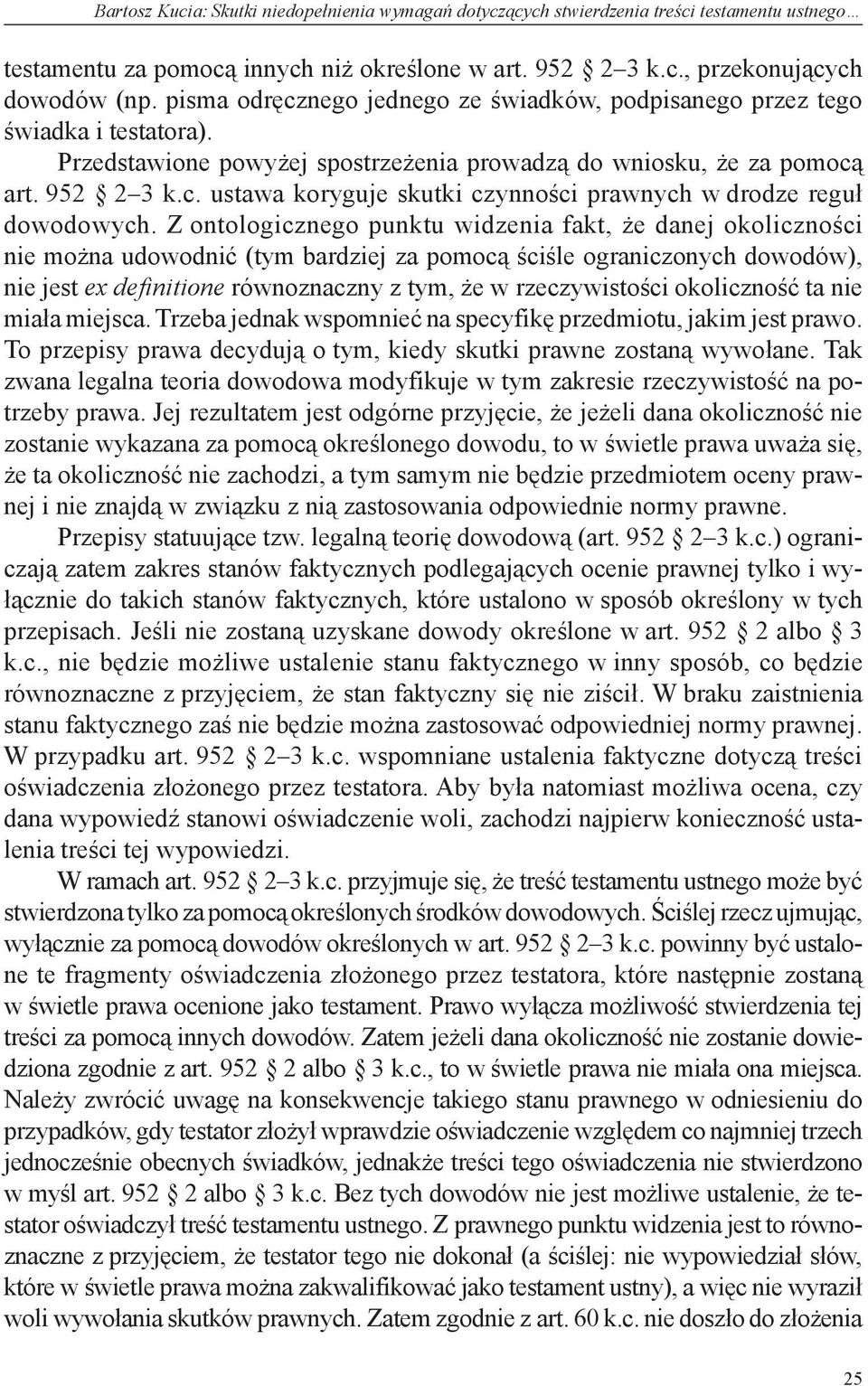 Z ontologicznego punktu widzenia fakt, że danej okoliczności nie można udowodnić (tym bardziej za pomocą ściśle ograniczonych dowodów), nie jest ex definitione równoznaczny z tym, że w rzeczywistości
