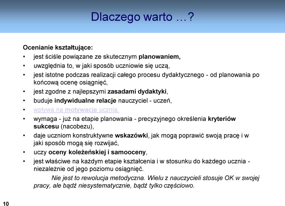 po końcową ocenę osiągnięć, jest zgodne z najlepszymi zasadami dydaktyki, buduje indywidualne relacje nauczyciel - uczeń, wpływa na motywację ucznia, wymaga - już na etapie planowania - precyzyjnego