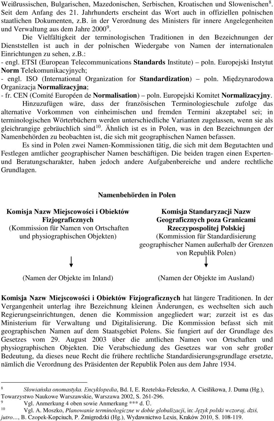 Die Vielfältigkeit der terminologischen Traditionen in den Bezeichnungen der Dienststellen ist auch in der polnischen Wiedergabe von Namen der internationalen Einrichtungen zu sehen, z.b.: - engl.