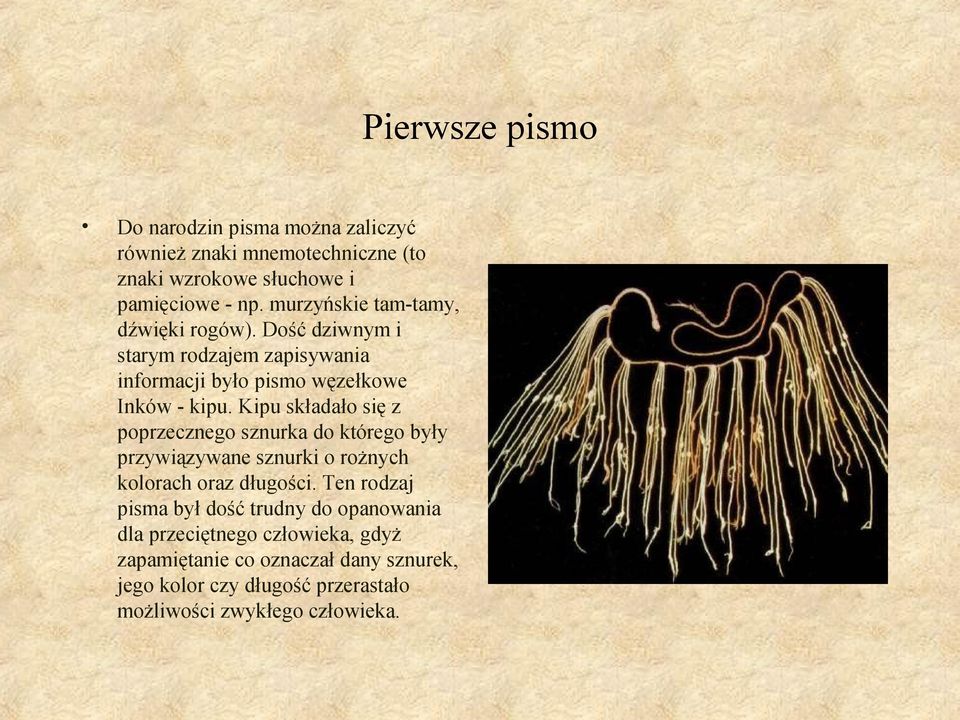 Kipu składało się z poprzecznego sznurka do którego były przywiązywane sznurki o rożnych kolorach oraz długości.