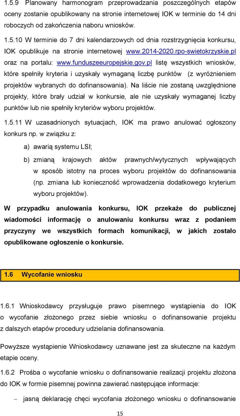 pl listę wszystkich wniosków, które spełniły kryteria i uzyskały wymaganą liczbę punktów (z wyróżnieniem projektów wybranych do dofinansowania).
