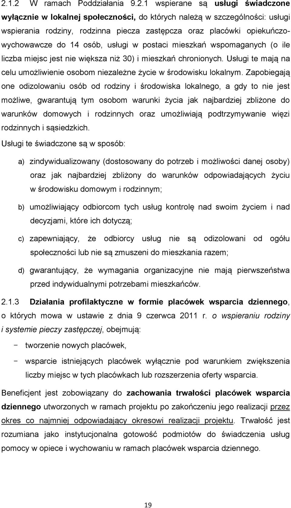 Usługi te mają na celu umożliwienie osobom niezależne życie w środowisku lokalnym.