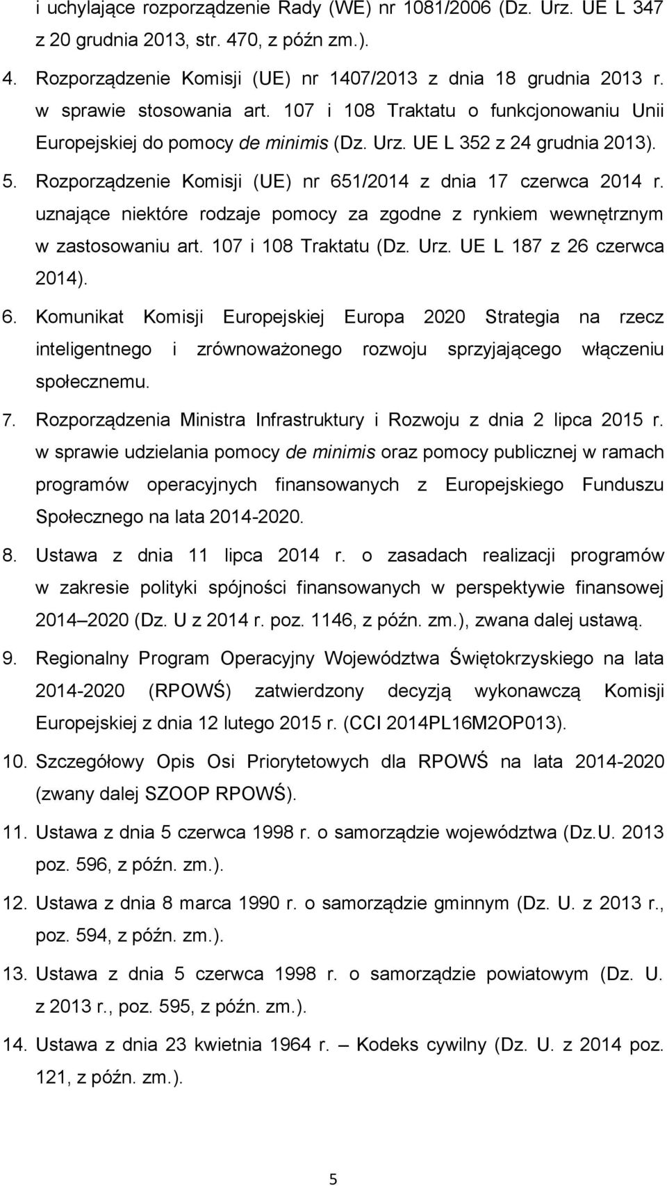 Rozporządzenie Komisji (UE) nr 651/2014 z dnia 17 czerwca 2014 r. uznające niektóre rodzaje pomocy za zgodne z rynkiem wewnętrznym w zastosowaniu art. 107 i 108 Traktatu (Dz. Urz.