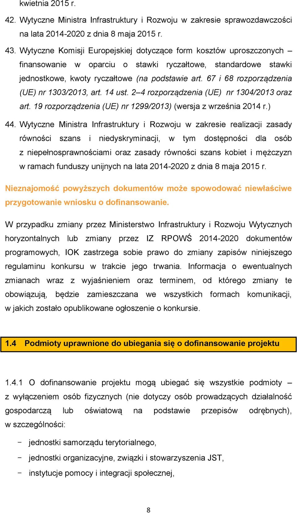 67 i 68 rozporządzenia (UE) nr 1303/2013, art. 14 ust. 2 4 rozporządzenia (UE) nr 1304/2013 oraz art. 19 rozporządzenia (UE) nr 1299/2013) (wersja z września 2014 r.) 44.