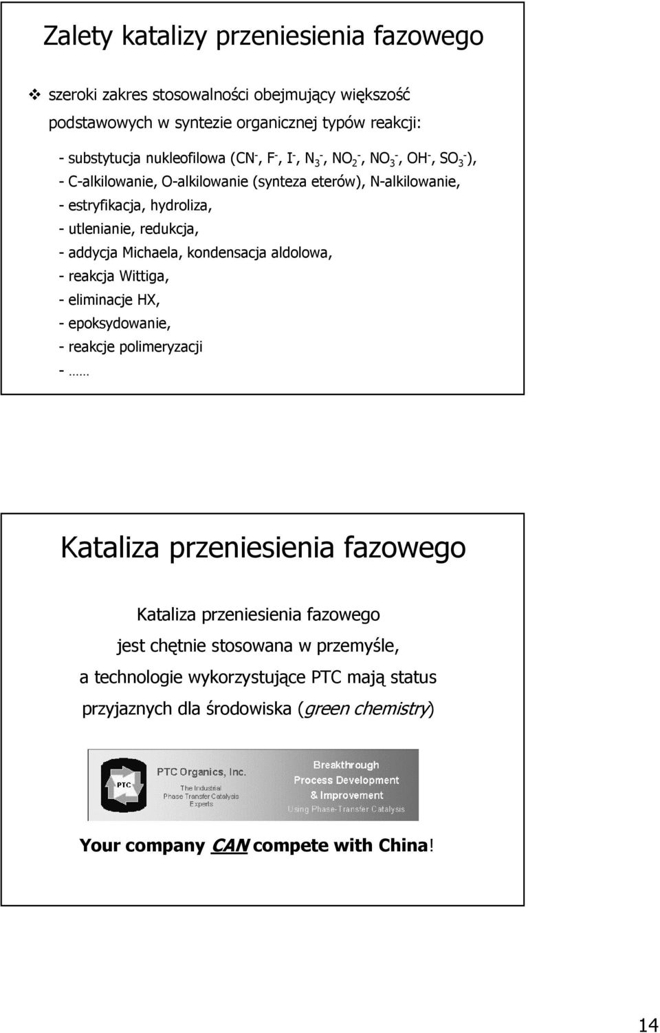 addycja Michaela, kondensacja aldolowa, - reakcja Wittiga, - eliminacje HX, - epoksydowanie, - reakcje polimeryzacji - Kataliza przeniesienia fazowego Kataliza