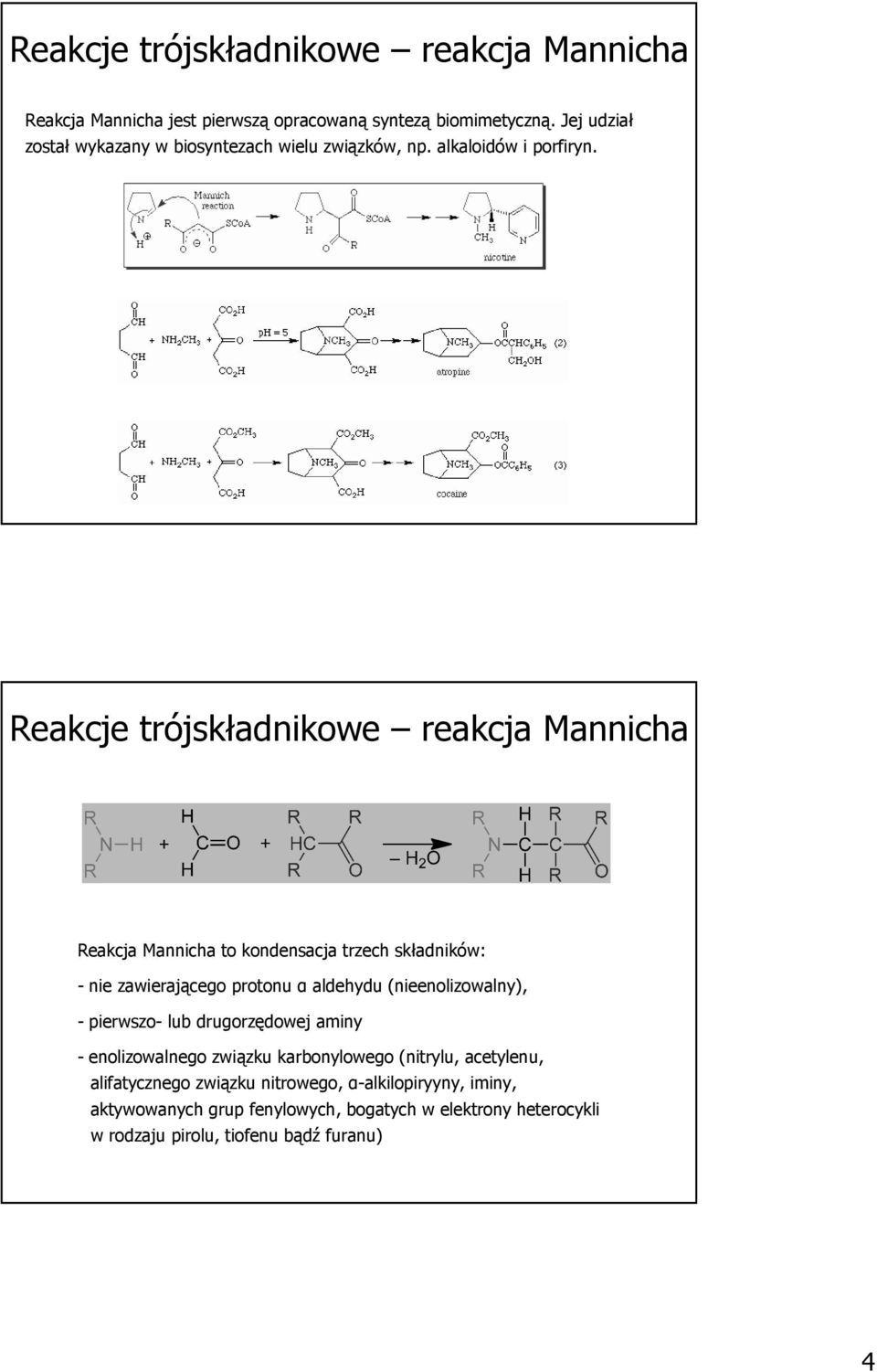 Reakcje trójskładnikowe reakcja Mannicha Reakcja Mannicha to kondensacja trzech składników: - nie zawierającego protonu α aldehydu (nieenolizowalny),