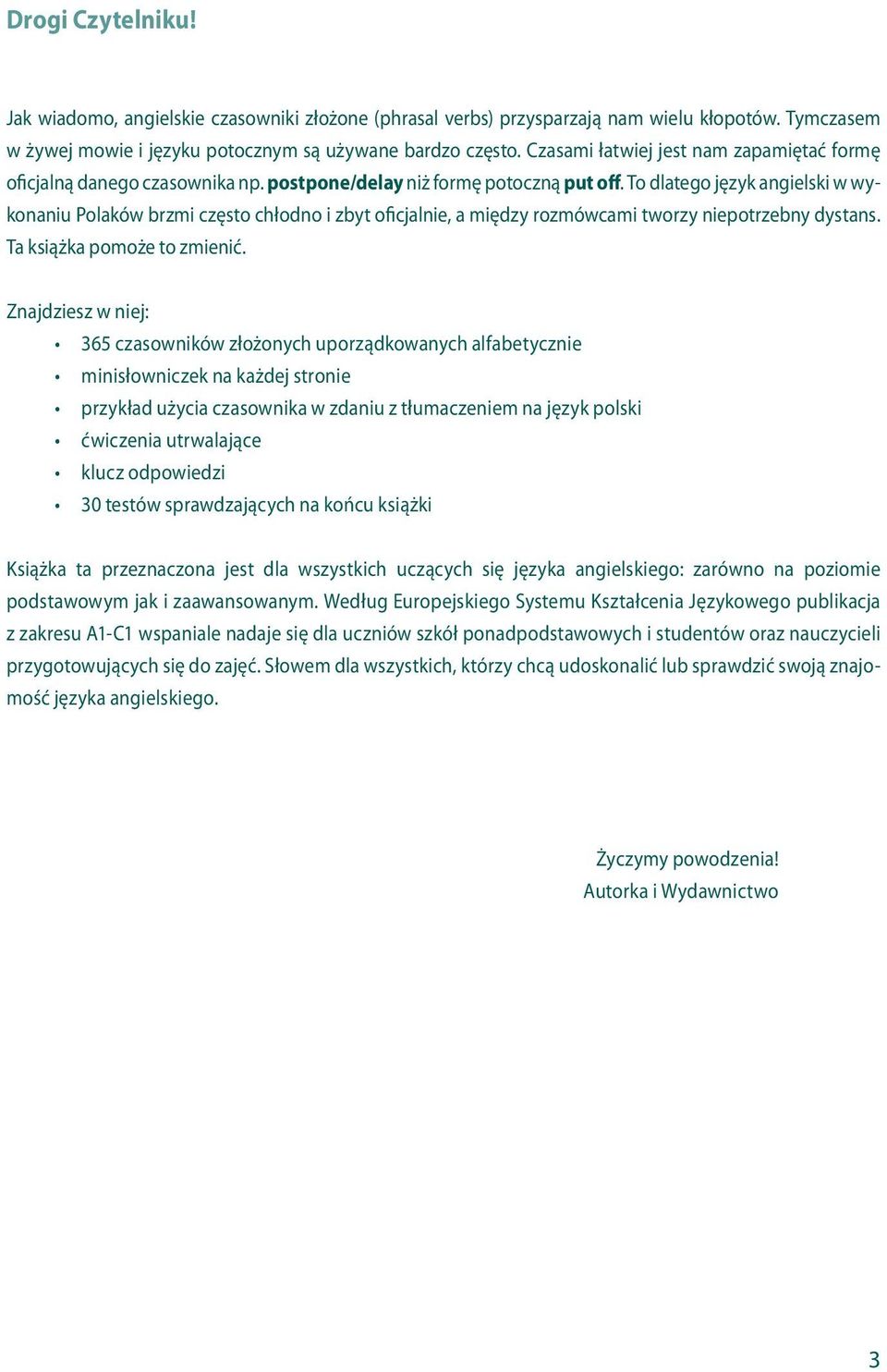 To dlatego język angielski w wykonaniu Polaków brzmi często chłodno i zbyt oficjalnie, a między rozmówcami tworzy niepotrzebny dystans. Ta książka pomoże to zmienić.
