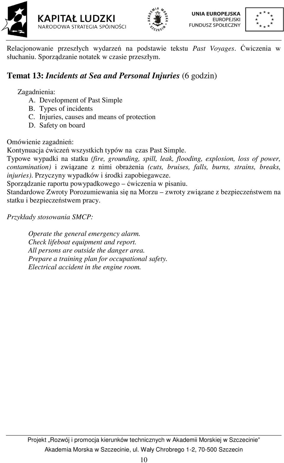 Typowe wypadki na statku (fire, grounding, spill, leak, flooding, explosion, loss of power, contamination) i związane z nimi obrażenia (cuts, bruises, falls, burns, strains, breaks, injuries).