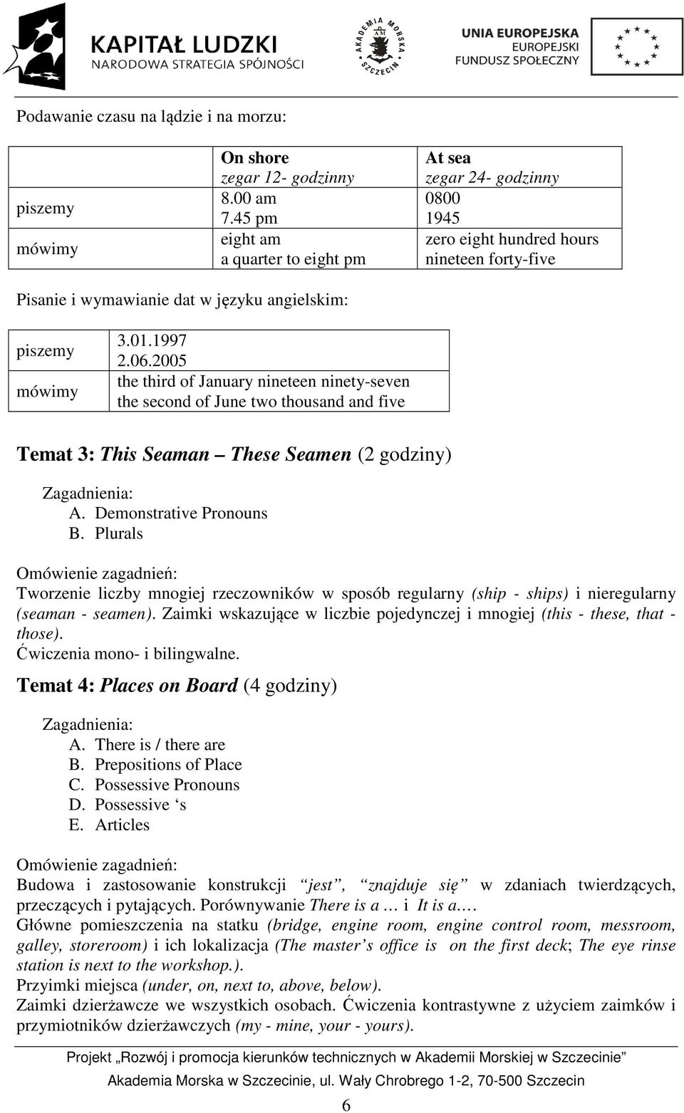 2005 the third of January nineteen ninety-seven the second of June two thousand and five Temat 3: This Seaman These Seamen (2 godziny) A. Demonstrative Pronouns B.