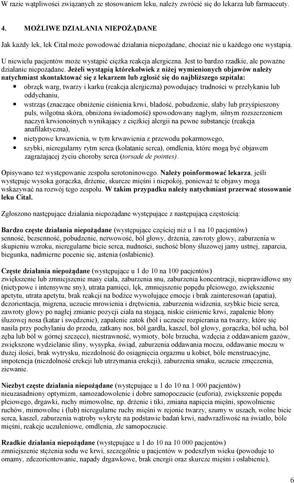 Jest to bardzo rzadkie, ale poważne działanie niepożądane.