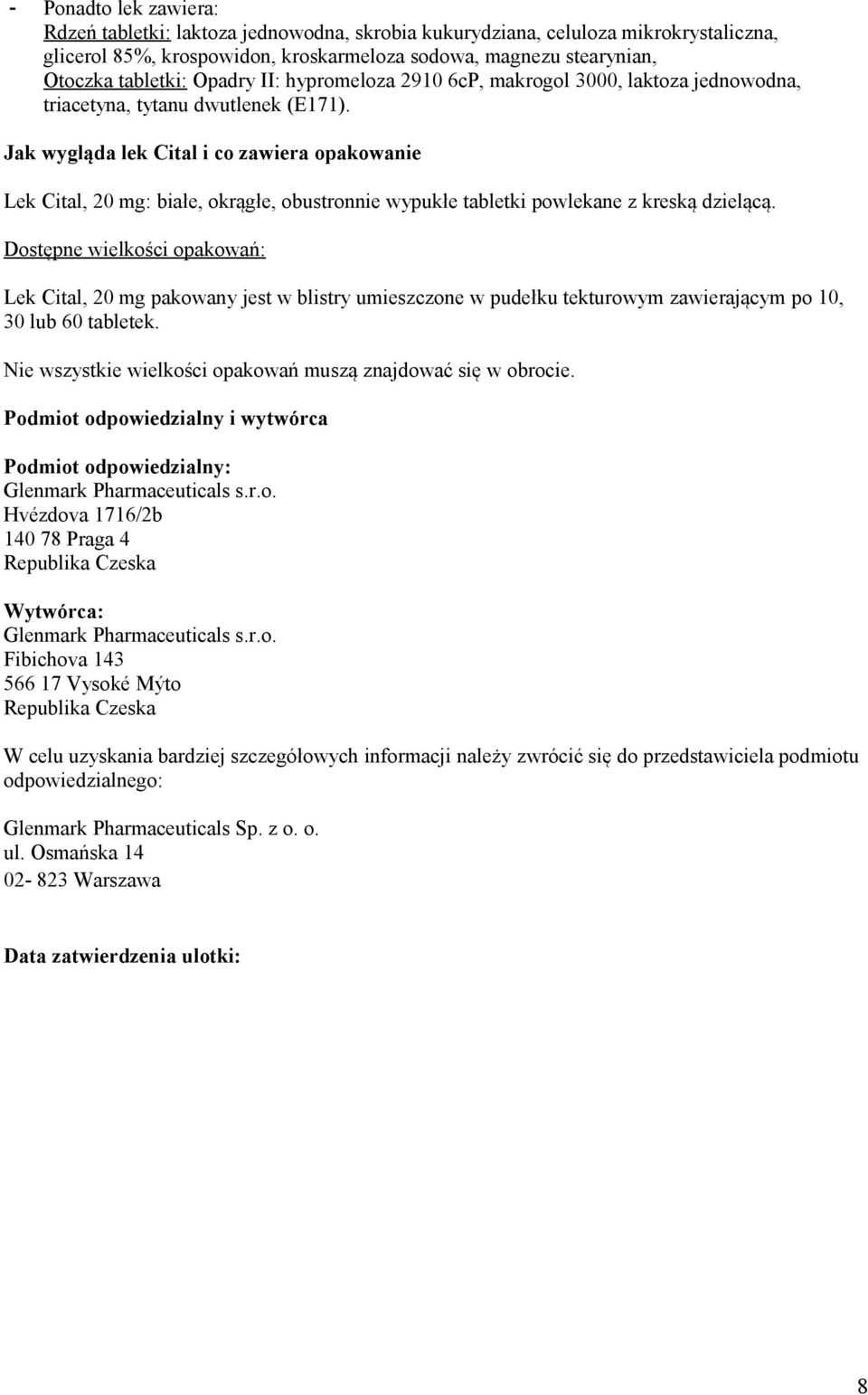Jak wygląda lek Cital i co zawiera opakowanie Lek Cital, 20 mg: białe, okrągłe, obustronnie wypukłe tabletki powlekane z kreską dzielącą.