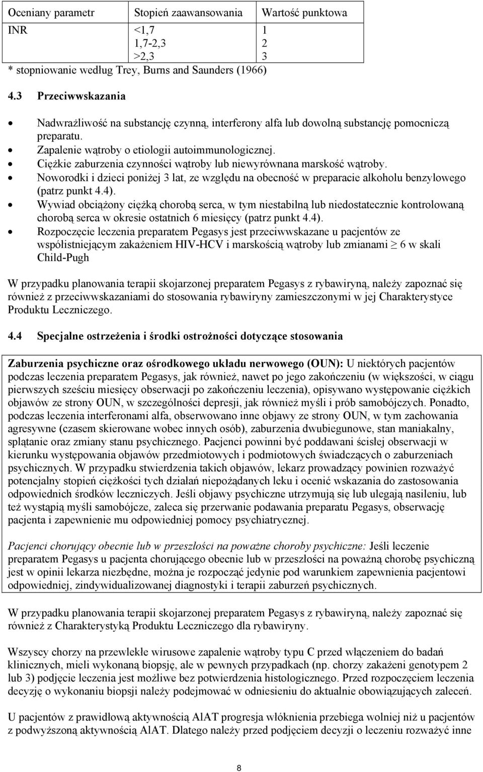 Cężke zaburzena czynnośc wątroby lub newyrównana marskość wątroby. Noworodk dzec ponżej 3 lat, ze względu na obecność w preparace alkoholu benzylowego (patrz punkt 4.4).