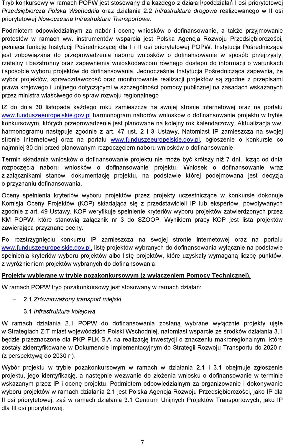 Podmiotem odpowiedzialnym za nabór i ocenę wniosków o dofinansowanie, a także przyjmowanie protestów w ramach ww.