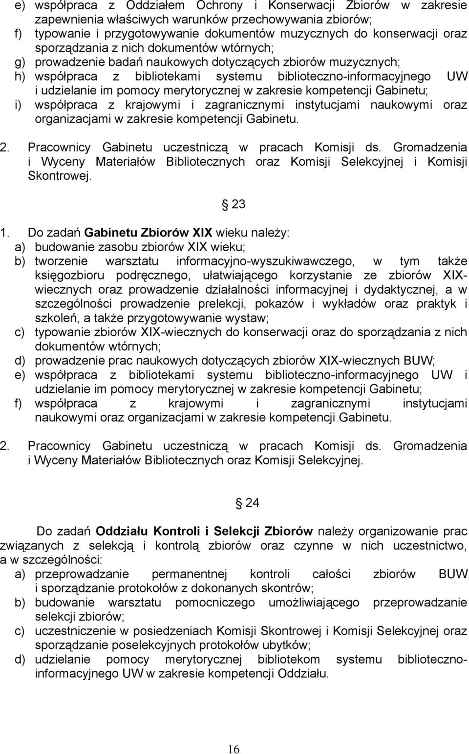 merytorycznej w zakresie kompetencji Gabinetu; i) współpraca z krajowymi i zagranicznymi instytucjami naukowymi oraz organizacjami w zakresie kompetencji Gabinetu. 2.