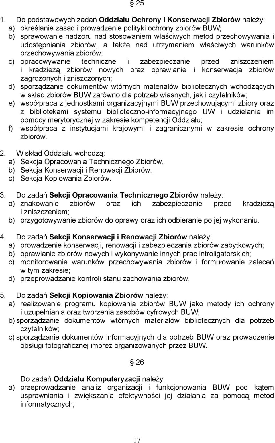 oraz oprawianie i konserwacja zbiorów zagrożonych i zniszczonych; d) sporządzanie dokumentów wtórnych materiałów bibliotecznych wchodzących w skład zbiorów BUW zarówno dla potrzeb własnych, jak i