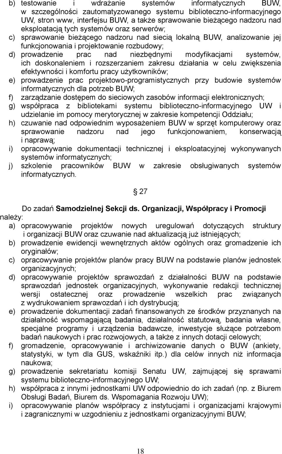 modyfikacjami systemów, ich doskonaleniem i rozszerzaniem zakresu działania w celu zwiększenia efektywności i komfortu pracy użytkowników; e) prowadzenie prac projektowo-programistycznych przy