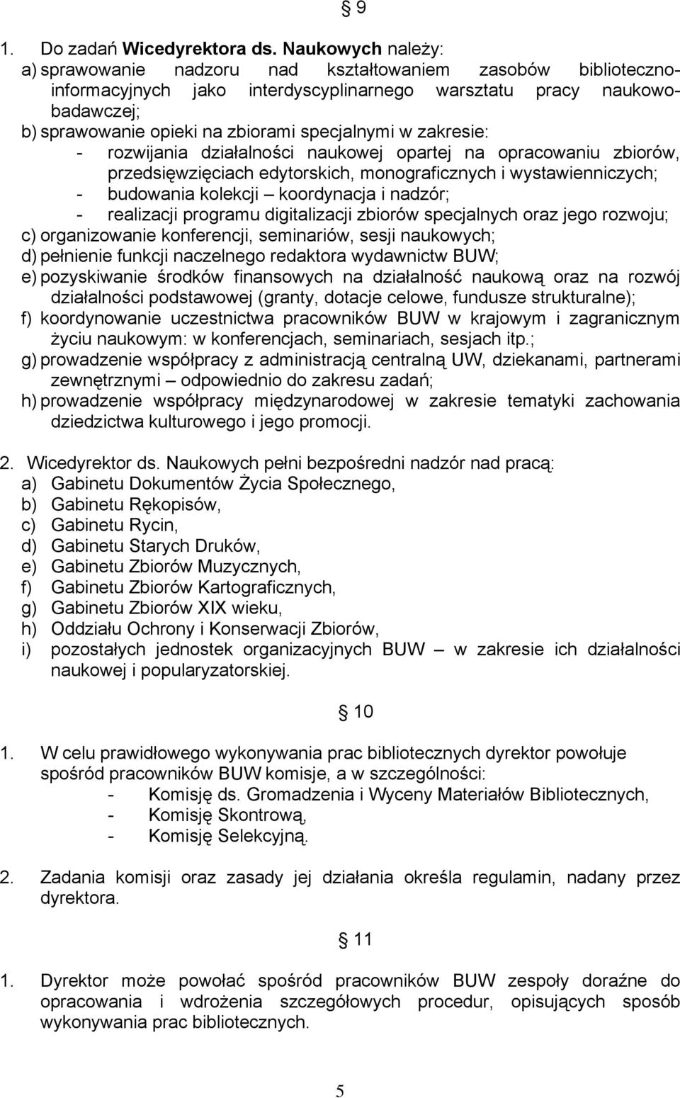 specjalnymi w zakresie: - rozwijania działalności naukowej opartej na opracowaniu zbiorów, przedsięwzięciach edytorskich, monograficznych i wystawienniczych; - budowania kolekcji koordynacja i