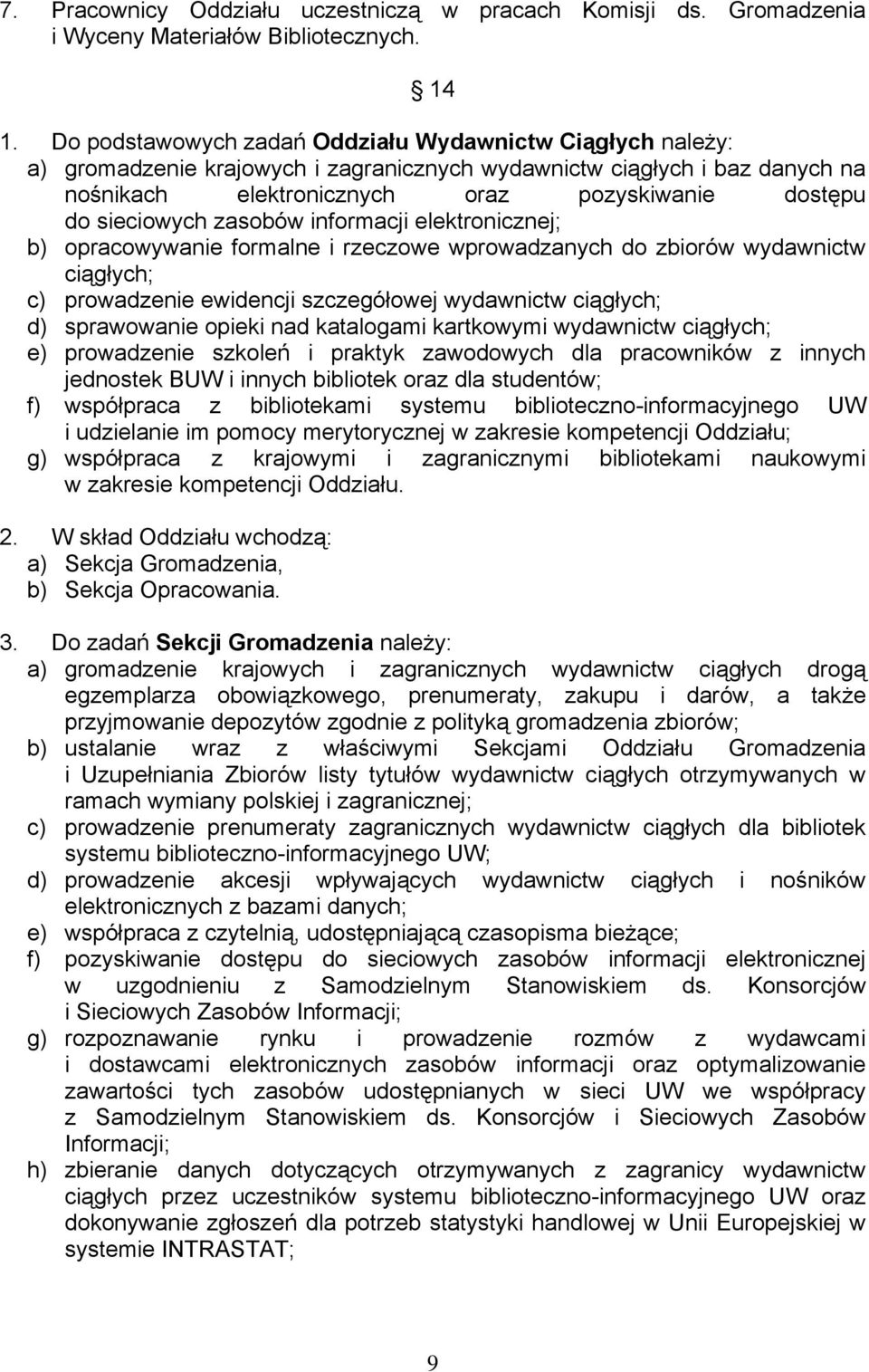 sieciowych zasobów informacji elektronicznej; b) opracowywanie formalne i rzeczowe wprowadzanych do zbiorów wydawnictw ciągłych; c) prowadzenie ewidencji szczegółowej wydawnictw ciągłych; d)