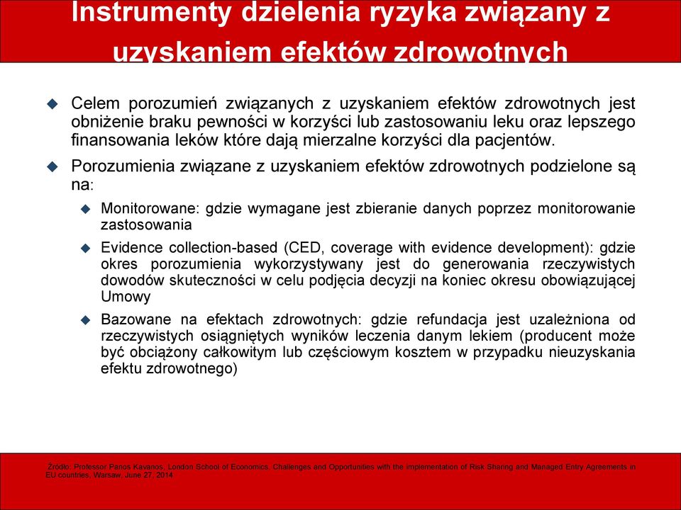 Porozumienia związane z uzyskaniem efektów zdrowotnych podzielone są na: Monitorowane: gdzie wymagane jest zbieranie danych poprzez monitorowanie zastosowania Evidence collection-based (CED, coverage