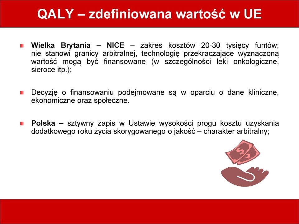 sieroce itp.); Decyzję o finansowaniu podejmowane są w oparciu o dane kliniczne, ekonomiczne oraz społeczne.
