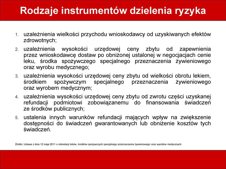 wyrobu medycznego; 3. uzależnienia wysokości urzędowej ceny zbytu od wielkości obrotu lekiem, środkiem spożywczym specjalnego przeznaczenia żywieniowego oraz wyrobem medycznym; 4.