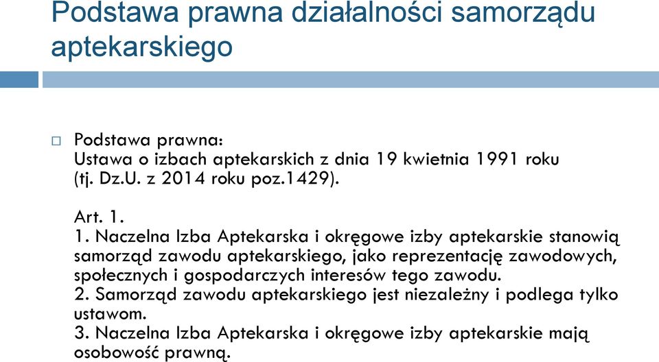 1. Naczelna Izba Aptekarska i okręgowe izby aptekarskie stanowią samorząd zawodu aptekarskiego, jako reprezentację
