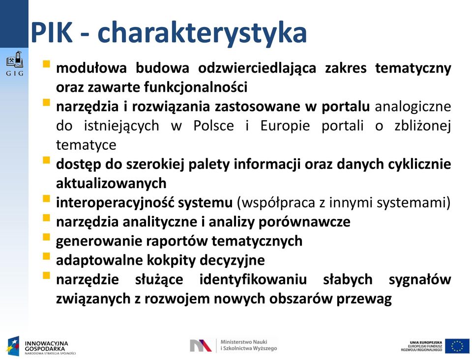 cyklicznie aktualizowanych interoperacyjność systemu (współpraca z innymi systemami) narzędzia analityczne i analizy porównawcze generowanie