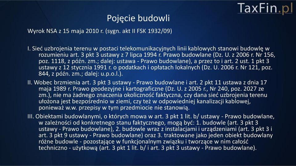 o podatkach i opłatach lokalnych (Dz. U. 2006 r. Nr 121, poz. 844, z późn. zm.; dalej: u.p.o.l.). II. Wobec brzmienia art. 3 pkt 3 ustawy - Prawo budowlane i art.