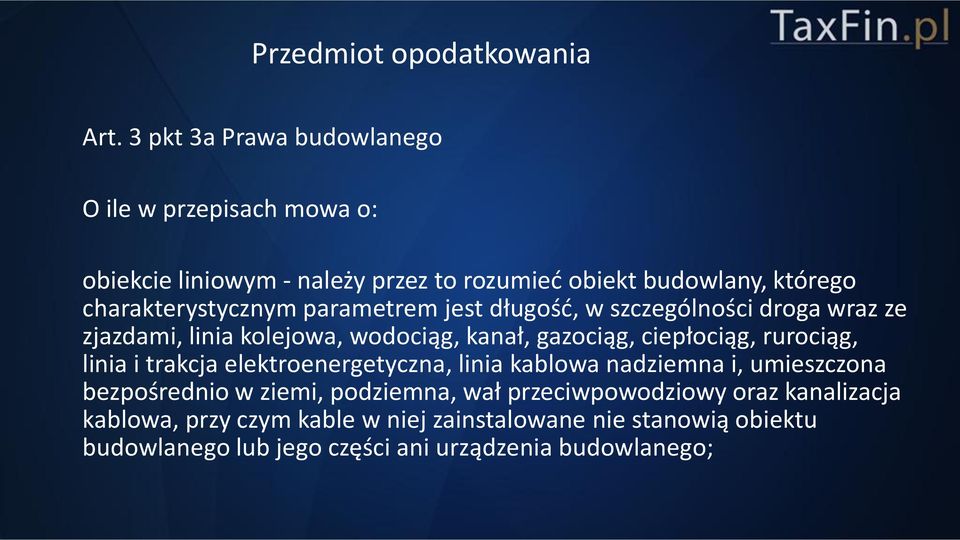 parametrem jest długość, w szczególności droga wraz ze zjazdami, linia kolejowa, wodociąg, kanał, gazociąg, ciepłociąg, rurociąg, linia i