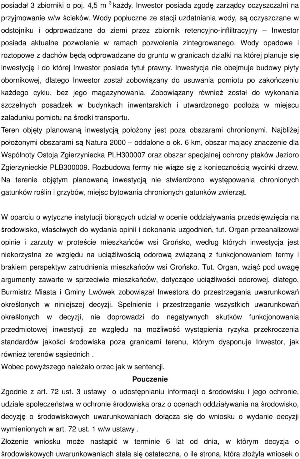 zintegrowanego. Wody opadowe i roztopowe z dachów będą odprowadzane do gruntu w granicach działki na której planuje się inwestycję i do której Inwestor posiada tytuł prawny.