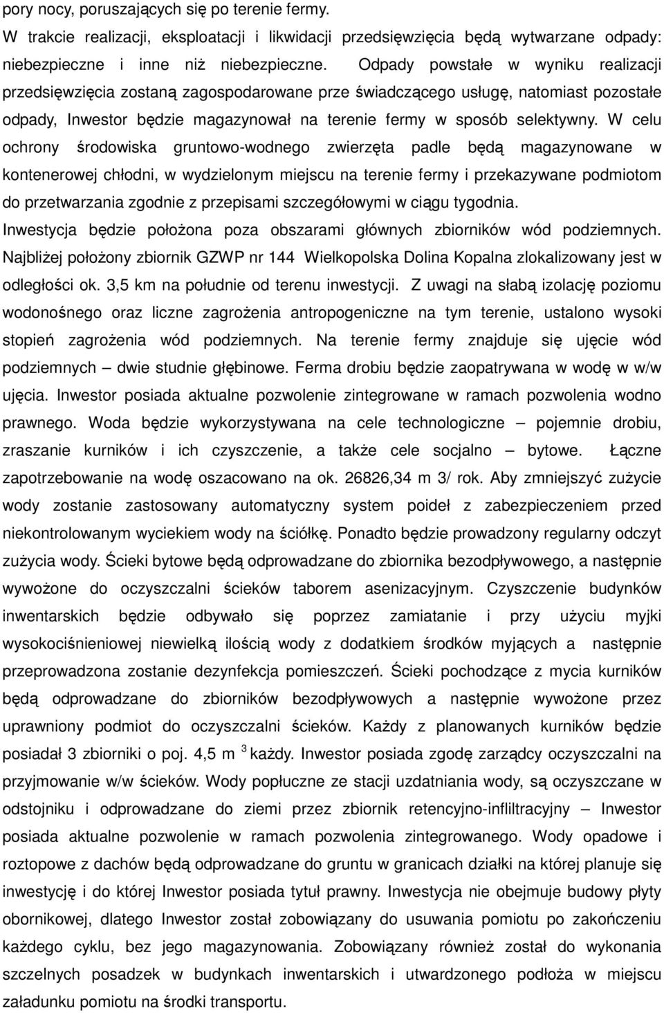 W celu ochrony środowiska gruntowo-wodnego zwierzęta padle będą magazynowane w kontenerowej chłodni, w wydzielonym miejscu na terenie fermy i przekazywane podmiotom do przetwarzania zgodnie z