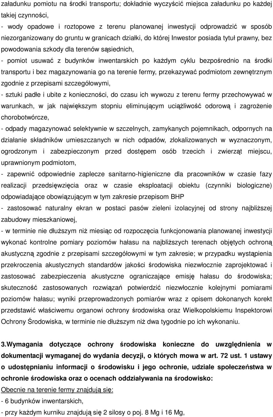 bezpośrednio na środki transportu i bez magazynowania go na terenie fermy, przekazywać podmiotom zewnętrznym zgodnie z przepisami szczegółowymi, - sztuki padłe i ubite z konieczności, do czasu ich