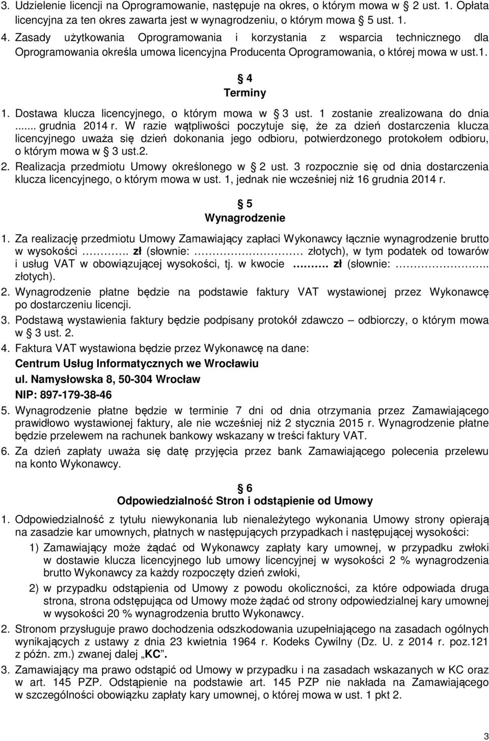 Dostawa klucza licencyjnego, o którym mowa w 3 ust. 1 zostanie zrealizowana do dnia... grudnia 2014 r.