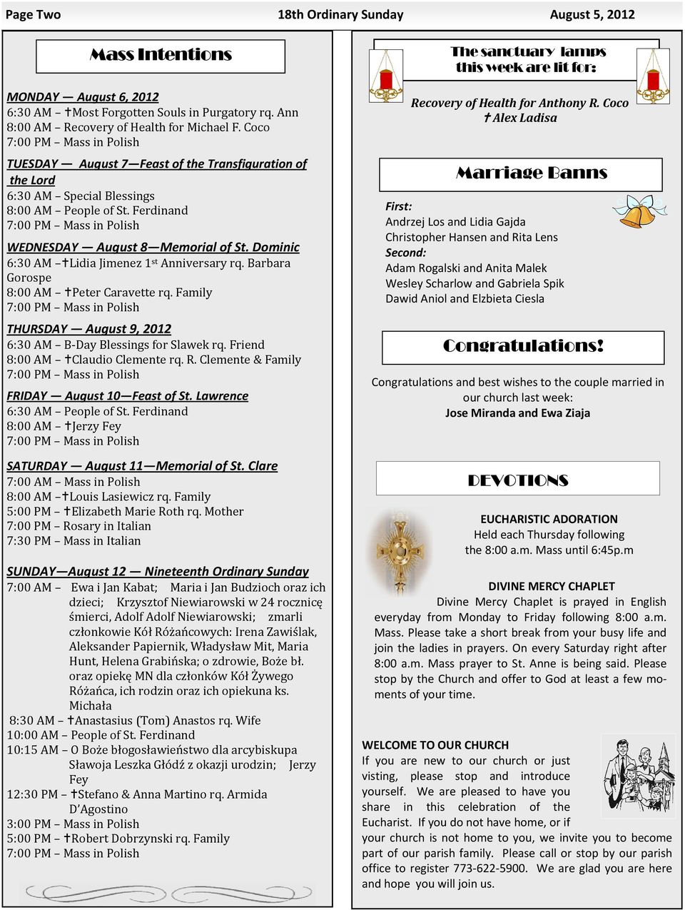 Ferdinand 7:00 PM Mass in Polish WEDNESDAY August 8 Memorial of St. Dominic 6:30 AM Lidia Jimenez 1 st Anniversary rq. Barbara Gorospe 8:00 AM Peter Caravette rq.