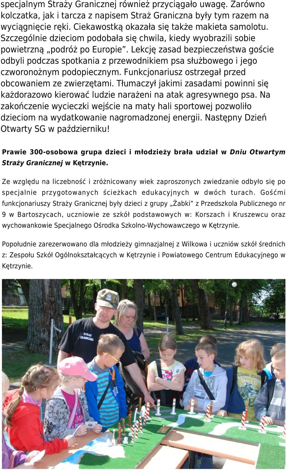 Lekcję zasad bezpieczeństwa goście odbyli podczas spotkania z przewodnikiem psa służbowego i jego czworonożnym podopiecznym. Funkcjonariusz ostrzegał przed obcowaniem ze zwierzętami.