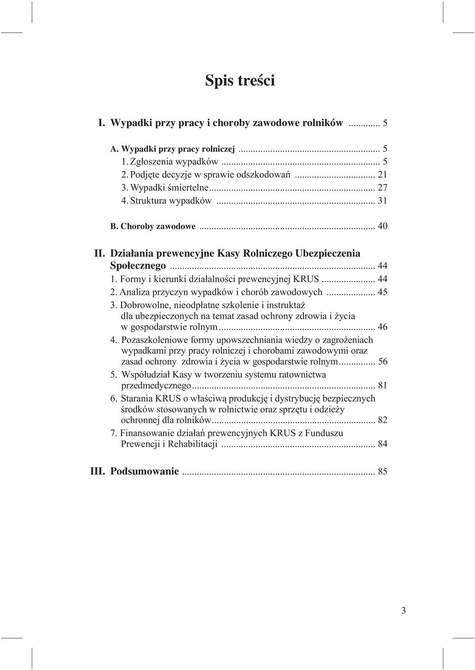 Formy i kierunki działalności prewencyjnej KRUS... 44 2. Analiza przyczyn wypadków i chorób zawodowych... 45 3.