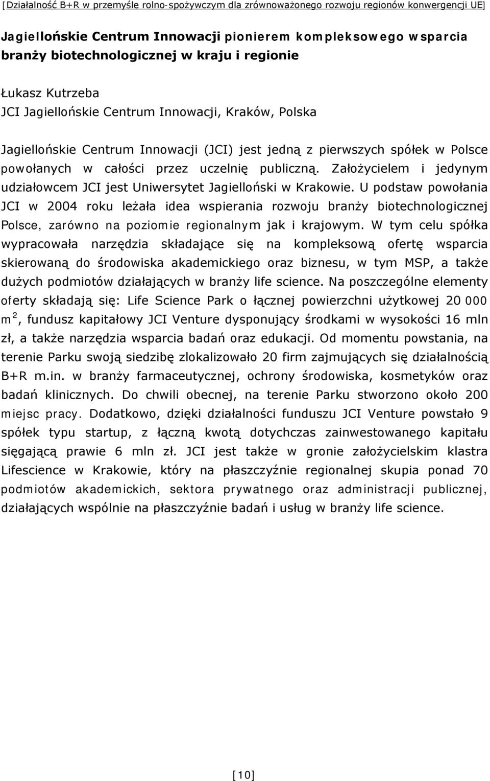 publiczną. Założycielem i jedynym udziałowcem JCI jest Uniwersytet Jagielloński w Krakowie.