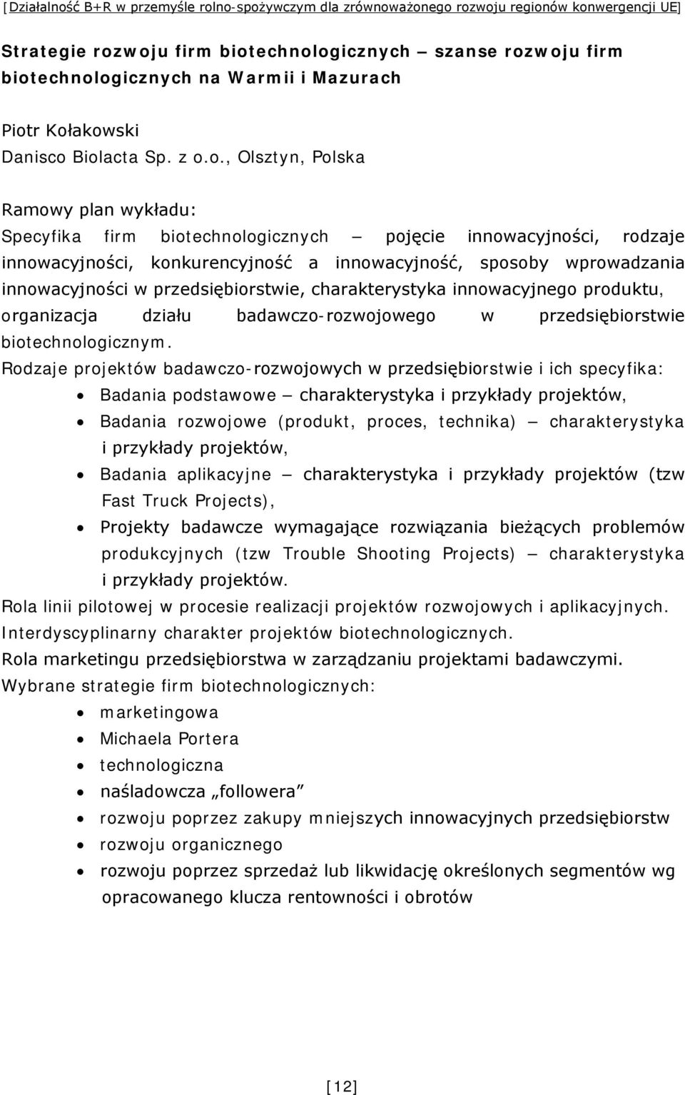 r Kołakowski Danisco Biolacta Sp. z o.o., Olsztyn, Polska Ramowy plan wykładu: Specyfika firm biotechnologicznych pojęcie innowacyjności, rodzaje innowacyjności, konkurencyjność a innowacyjność,