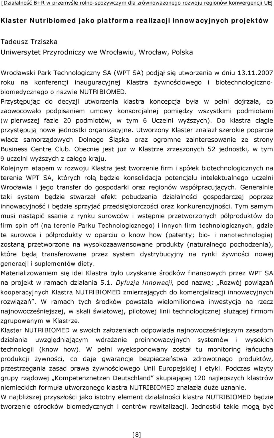 2007 roku na konferencji inauguracyjnej Klastra żywnościowego i biotechnologicznobiomedycznego o nazwie NUTRIBIOMED.