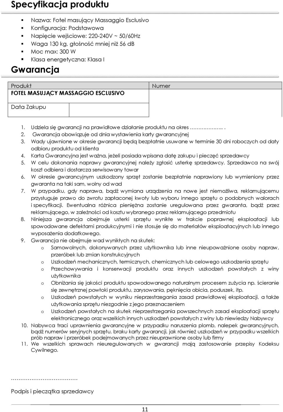 Gwarancja obowiązuje od dnia wystawienia karty gwarancyjnej 3. Wady ujawnione w okresie gwarancji będą bezpłatnie usuwane w terminie 30 dni roboczych od daty odbioru produktu od klienta 4.