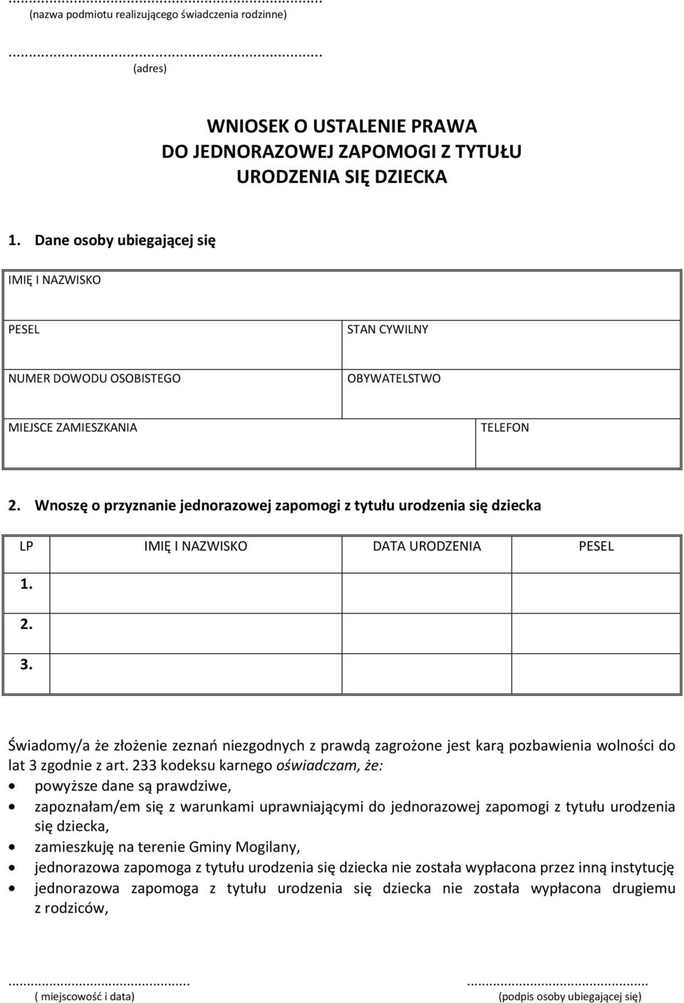 Wnoszę o przyznanie jednorazowej zapomogi z tytułu urodzenia się dziecka LP IMIĘ I NAZWISKO DATA URODZENIA PESEL 1. 2. 3.